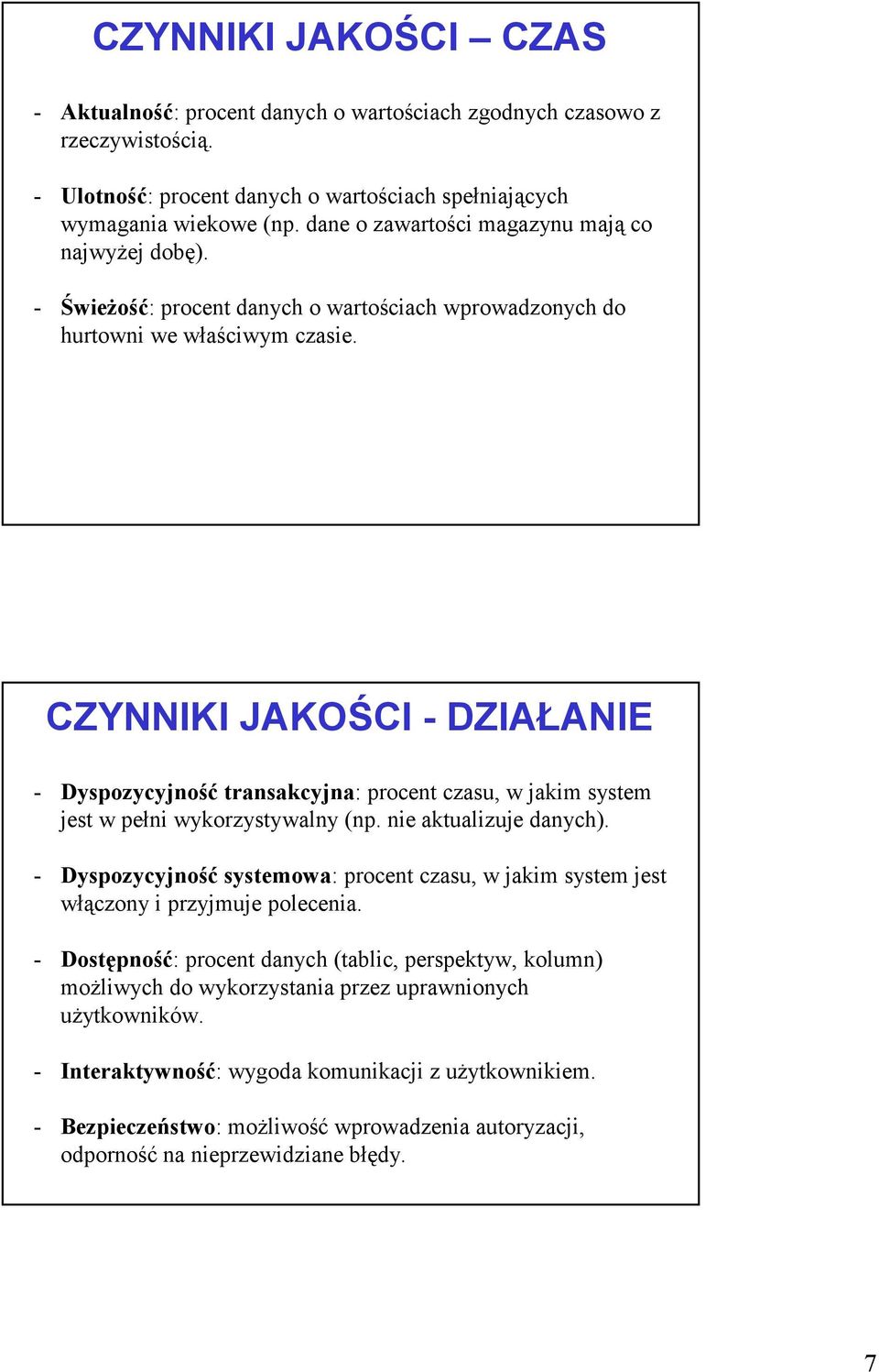 CZYNNIKI JAKOŚCI - DZIAŁANIE - Dyspozycyjność transakcyjna: procent czasu, w jakim system jest w pełni wykorzystywalny (np. nie aktualizuje danych).