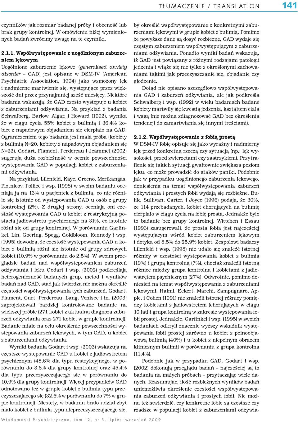 lękowym Uogólnione zaburzenie lękowe (generalised anxiety disorder GAD) jest opisane w DSM-IV (American Psychiatric Association, 1994) jako wzmożony lęk i nadmierne martwienie się, występujące przez