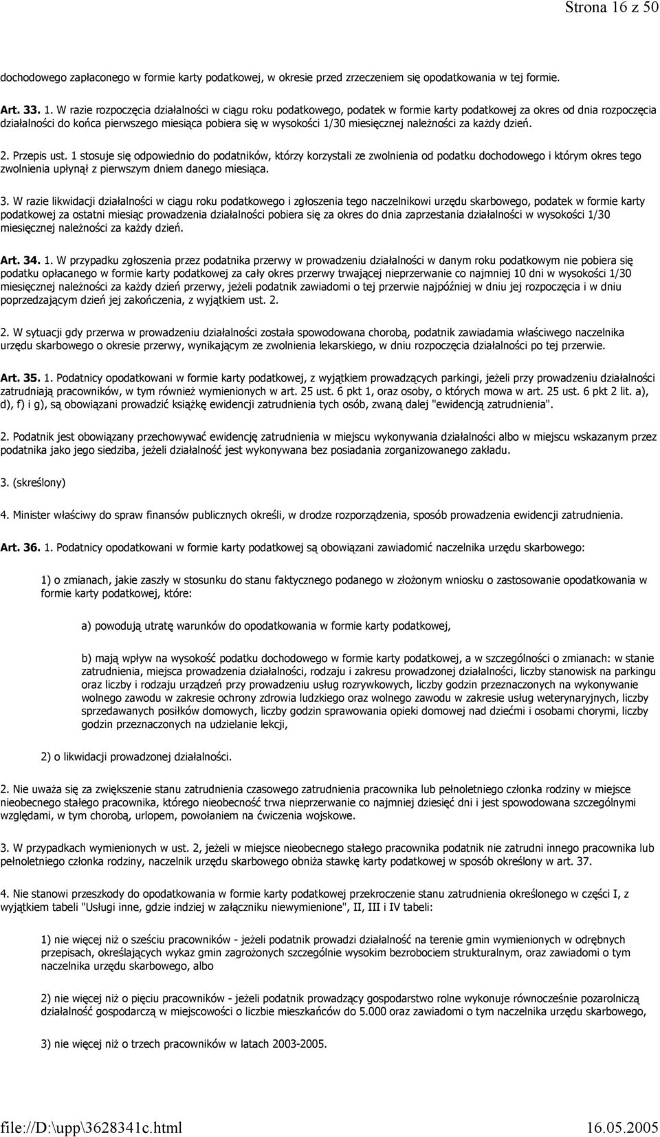 W razie rozpoczęcia działalności w ciągu roku podatkowego, podatek w formie karty podatkowej za okres od dnia rozpoczęcia działalności do końca pierwszego miesiąca pobiera się w wysokości 1/30