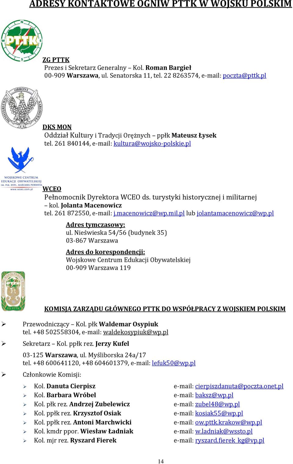 Jolanta Macenowicz tel. 261 872550, e-mail: j.macenowicz@wp.mil.pl lub jolantamacenowicz@wp.pl Adres tymczasowy: ul.