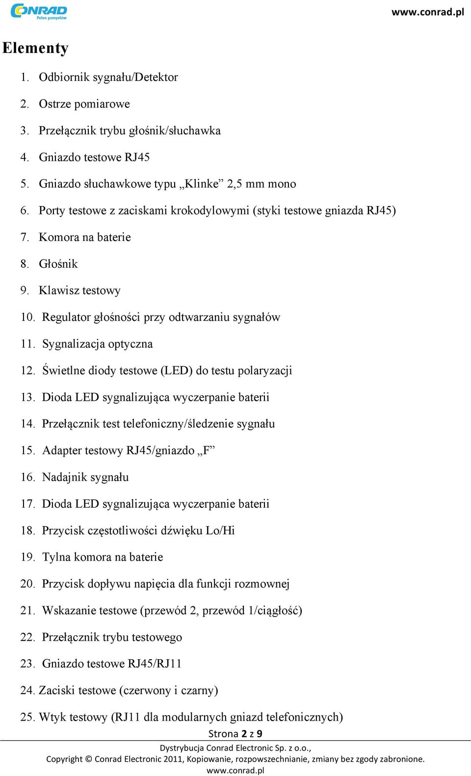 Świetlne diody testowe (LED) do testu polaryzacji 13. Dioda LED sygnalizująca wyczerpanie baterii 14. Przełącznik test telefoniczny/śledzenie sygnału 15. Adapter testowy RJ45/gniazdo F 16.