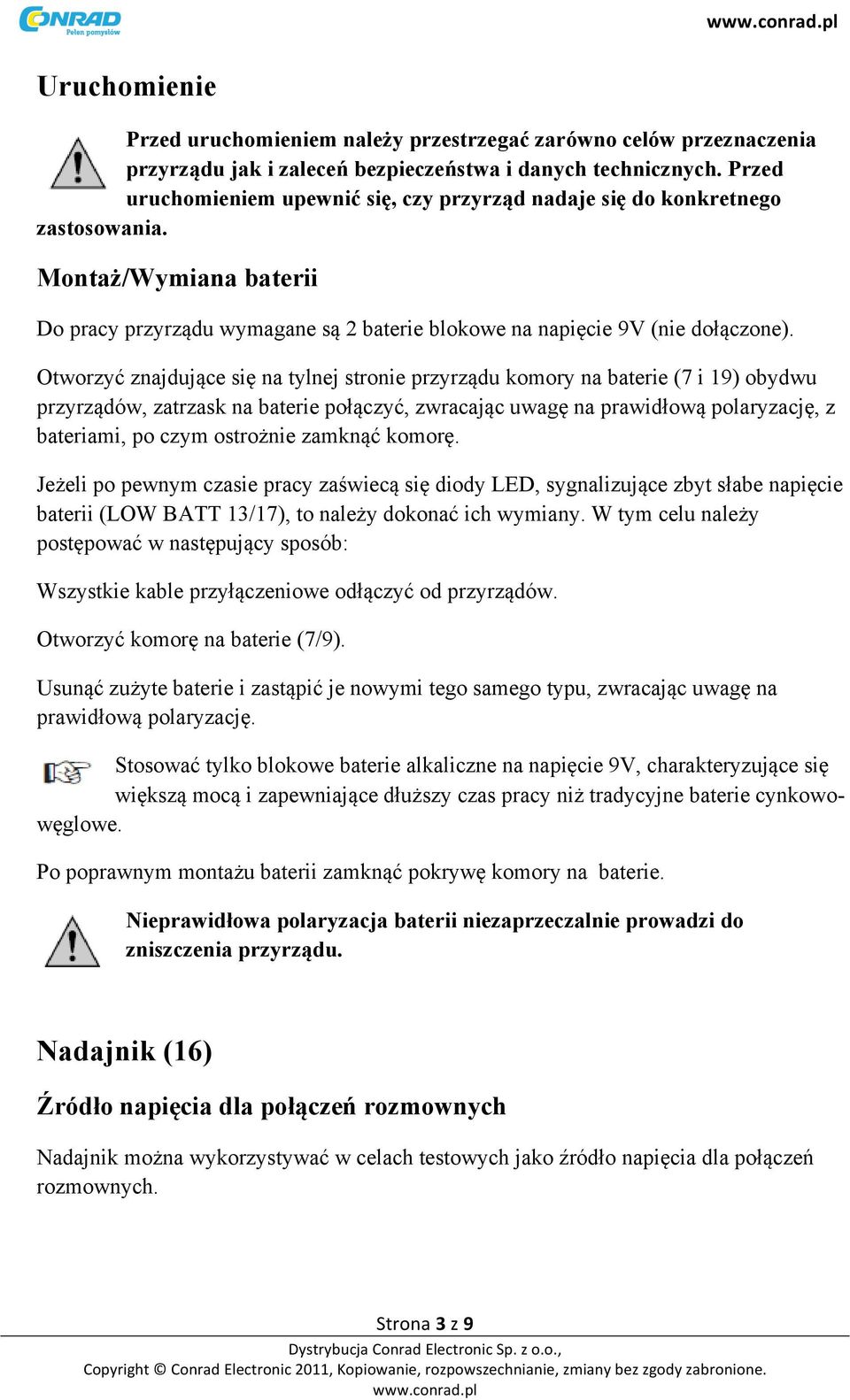 Otworzyć znajdujące się na tylnej stronie przyrządu komory na baterie (7 i 19) obydwu przyrządów, zatrzask na baterie połączyć, zwracając uwagę na prawidłową polaryzację, z bateriami, po czym