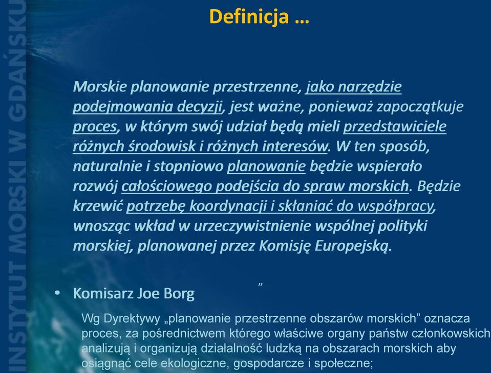 Będzie krzewić potrzebę koordynacji i skłaniać do współpracy, wnosząc wkład w urzeczywistnienie wspólnej polityki morskiej, planowanej przez Komisję Europejską.