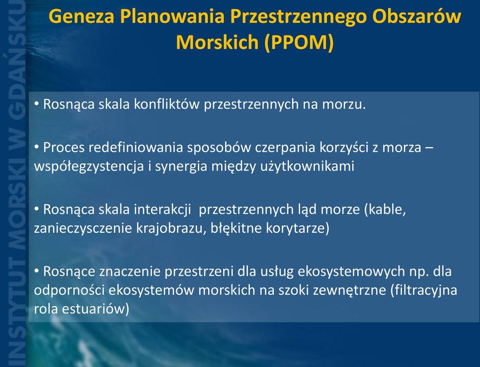 skala interakcji przestrzennych ląd morze (kable, zanieczysczenie krajobrazu, błękitne korytarze) Rosnące znaczenie