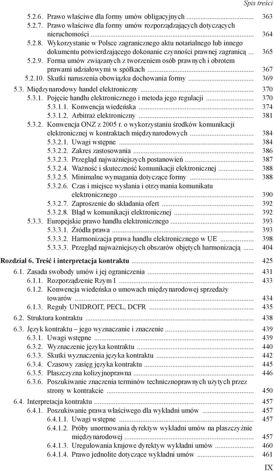 Forma umów związanych z tworzeniem osób prawnych i obrotem prawami udziałowymi w spółkach... 367 5.2.10. Skutki naruszenia obowiązku dochowania formy... 369 5.3. Międzynarodowy handel elektroniczny.