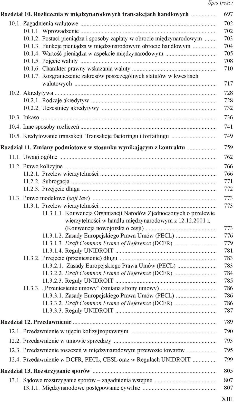 Charakter prawny wskazania waluty... 710 10.1.7. Rozgraniczenie zakresów poszczególnych statutów w kwestiach walutowych... 717 10.2. Akredytywa... 728 10.2.1. Rodzaje akredytyw... 728 10.2.2. Uczestnicy akredytywy.