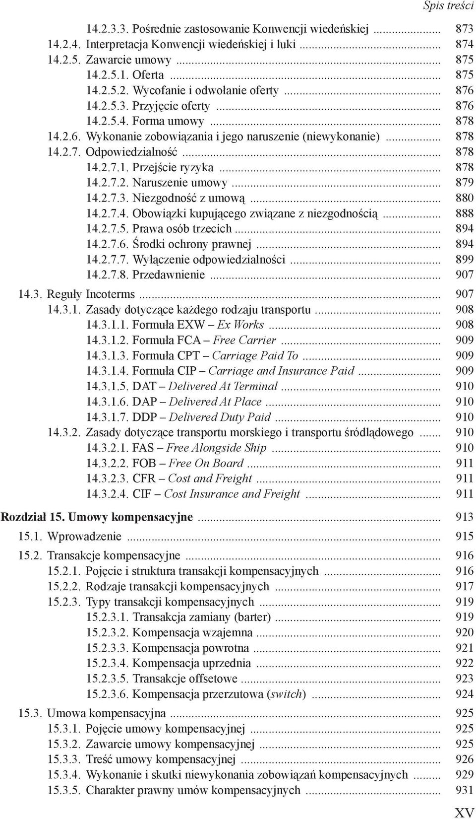 .. 878 14.2.7.2. Naruszenie umowy... 879 14.2.7.3. Niezgodność z umową... 880 14.2.7.4. Obowiązki kupującego związane z niezgodnością... 888 14.2.7.5. Prawa osób trzecich... 894 14.2.7.6.