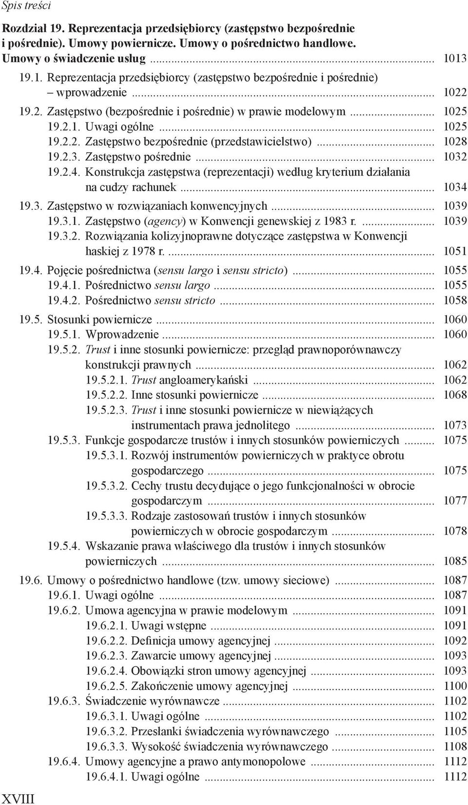 .. 1032 19.2.4. Konstrukcja zastępstwa (reprezentacji) według kryterium działania na cudzy rachunek... 1034 19.3. Zastępstwo w rozwiązaniach konwencyjnych... 1039 19.3.1. Zastępstwo (agency) w Konwencji genewskiej z 1983 r.