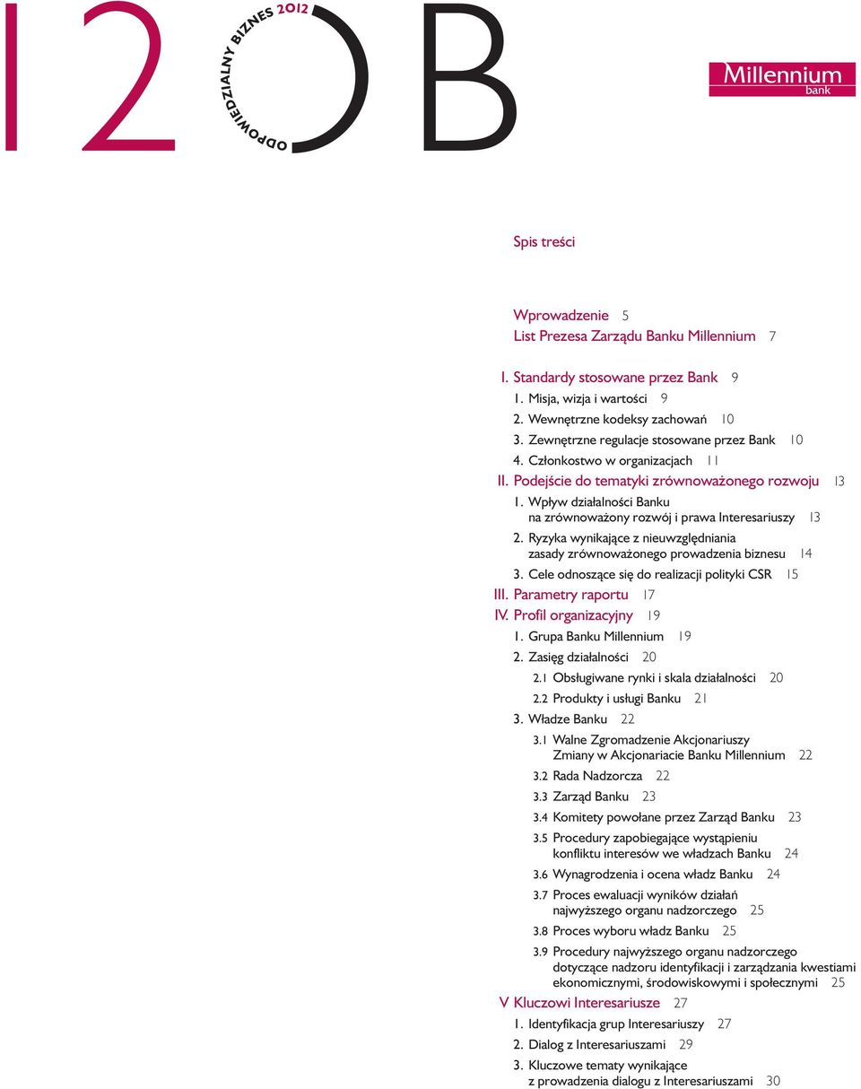 Wpływ działalnoêci Banku na zrównowa ony rozwój i prawa Interesariuszy 13 2. Ryzyka wynikajàce z nieuwzgl dniania zasady zrównowa onego prowadzenia biznesu 14 3.