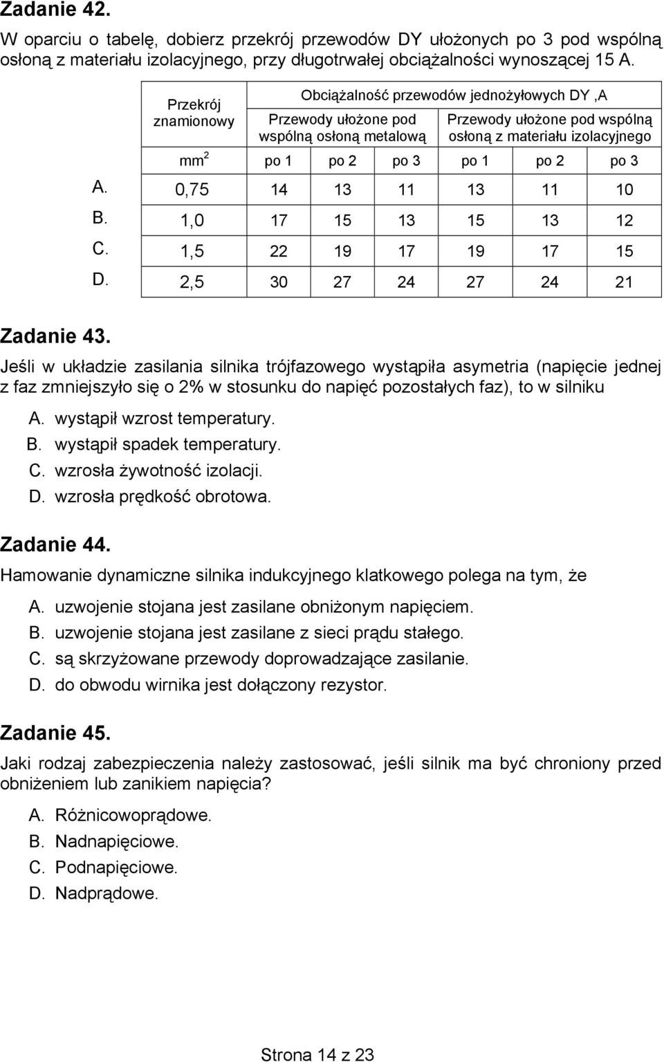 po 3 A. 0,75 14 13 11 13 11 10 B. 1,0 17 15 13 15 13 12 C. 1,5 22 19 17 19 17 15 D. 2,5 30 27 24 27 24 21 Zadanie 43.