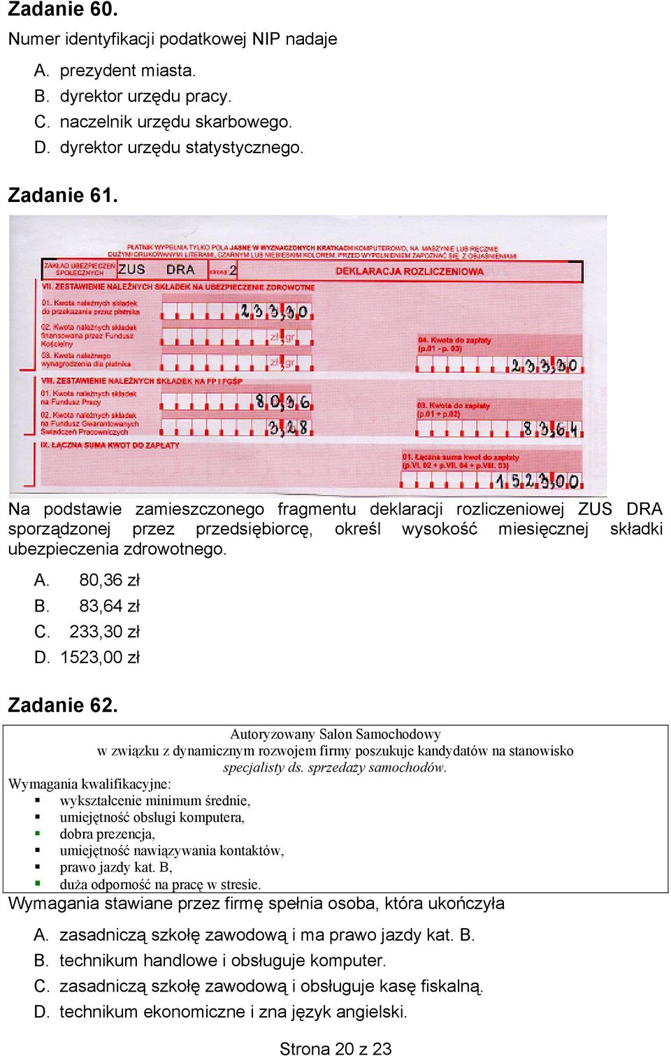 233,30 zł D. 1523,00 zł Zadanie 62. Autoryzowany Salon Samochodowy w związku z dynamicznym rozwojem firmy poszukuje kandydatów na stanowisko specjalisty ds. sprzedaży samochodów.