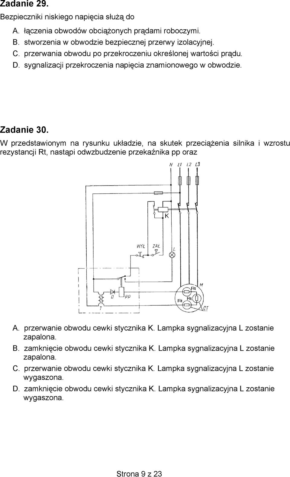 W przedstawionym na rysunku układzie, na skutek przeciążenia silnika i wzrostu rezystancji Rt, nastąpi odwzbudzenie przekaźnika pp oraz A. przerwanie obwodu cewki stycznika K.