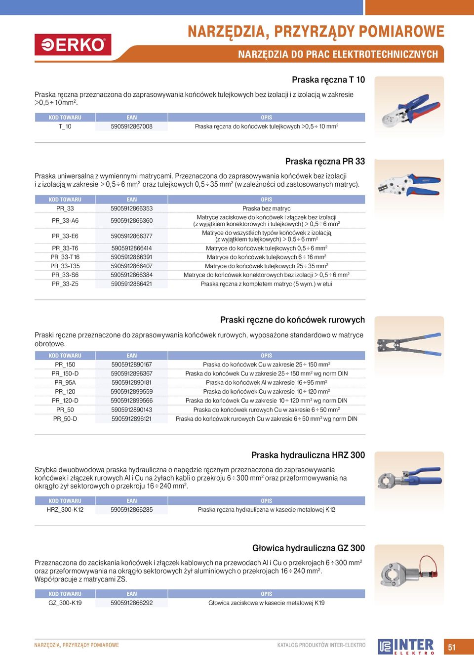 Przeznaczona do zaprasowywania końcówek bez izolacji i z izolacją w zakresie > 0,5 6 mm 2 oraz tulejkowych 0,5 35 mm 2 (w zależności od zastosowanych matryc).