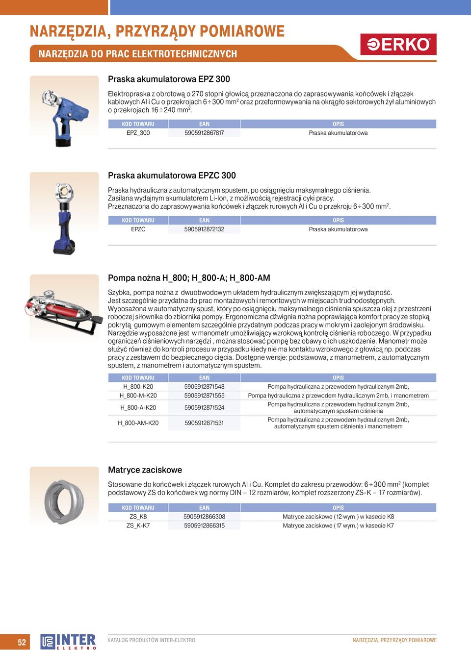 KOD TOWARU EAN OPIS EPZ_300 5905912867817 Praska akumulatorowa Praska akumulatorowa EPZC 300 Praska hydrauliczna z automatycznym spustem, po osiągnięciu maksymalnego ciśnienia.