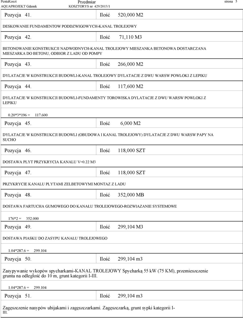 Ilość 266,000 M2 DYLATACJE W KONSTRUKCJI BUDOWLI-KANAL TROLEJOWY DYLATACJE Z DWU WARSW POWLOKI Z LEPIKU Pozycja 44.