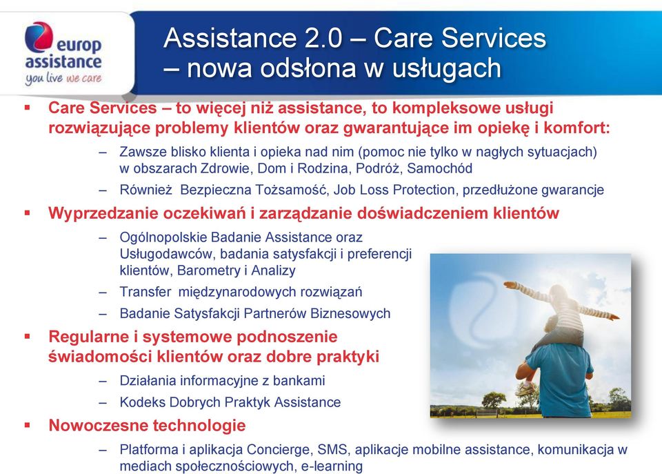 opieka nad nim (pomoc nie tylko w nagłych sytuacjach) w obszarach Zdrowie, Dom i Rodzina, Podróż, Samochód Również Bezpieczna Tożsamość, Job Loss Protection, przedłużone gwarancje Wyprzedzanie