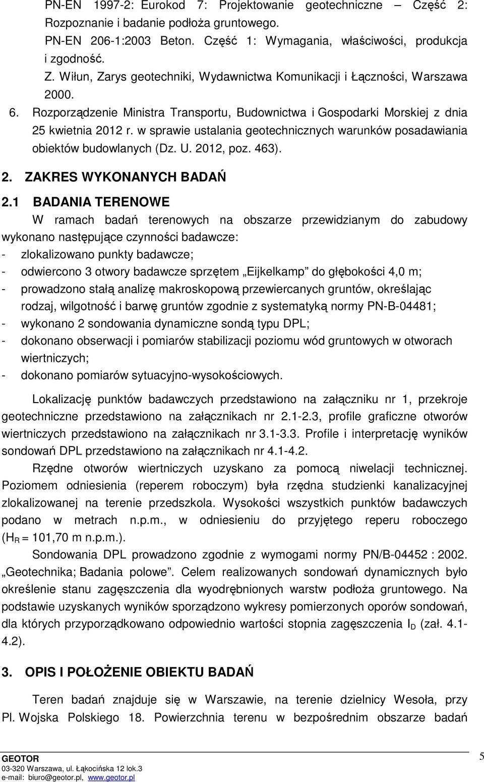 w sprawie ustalania geotechnicznych warunków posadawiania obiektów budowlanych (Dz. U. 2012, poz. 463). 2. ZAKRES WYKONANYCH BADAŃ 2.