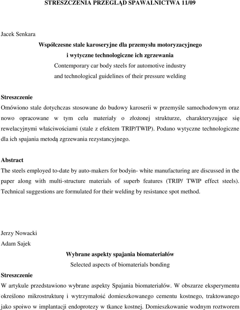 strukturze, charakteryzujące się rewelacyjnymi właściwościami (stale z efektem TRIP/TWIP). Podano wytyczne technologiczne dla ich spajania metodą zgrzewania rezystancyjnego.