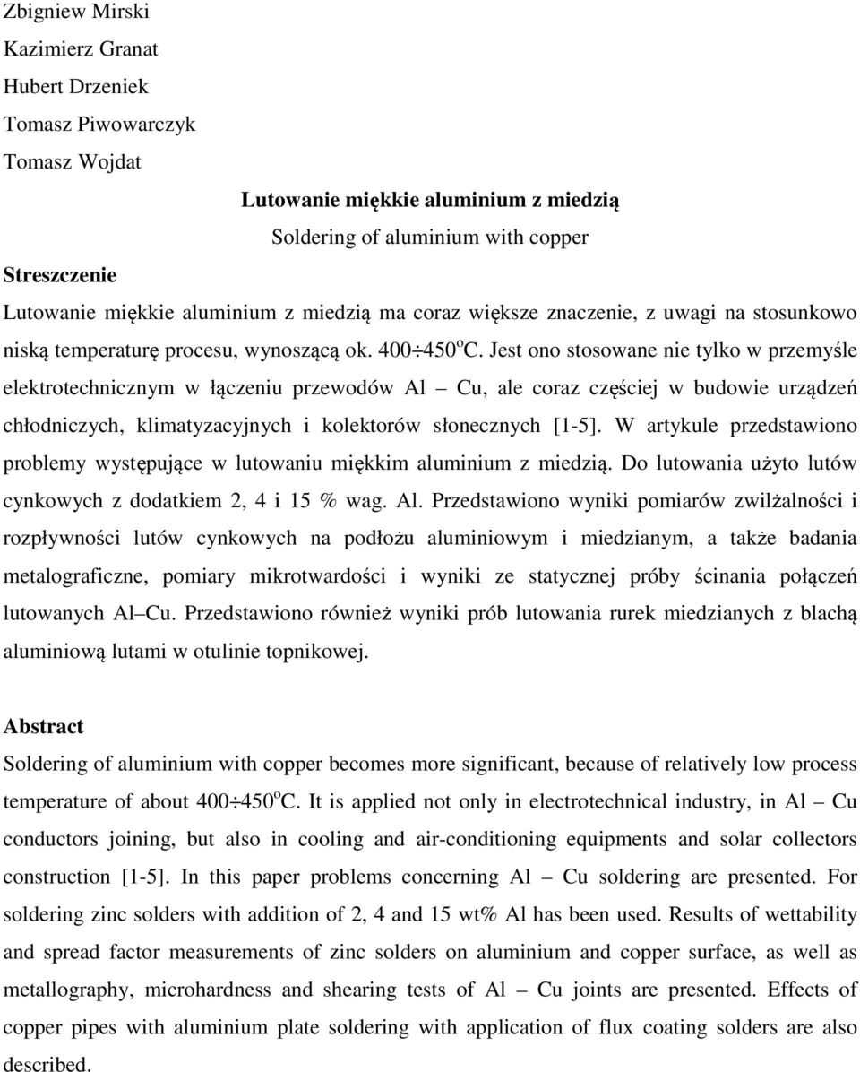 Jest ono stosowane nie tylko w przemyśle elektrotechnicznym w łączeniu przewodów Al Cu, ale coraz częściej w budowie urządzeń chłodniczych, klimatyzacyjnych i kolektorów słonecznych [1-5].