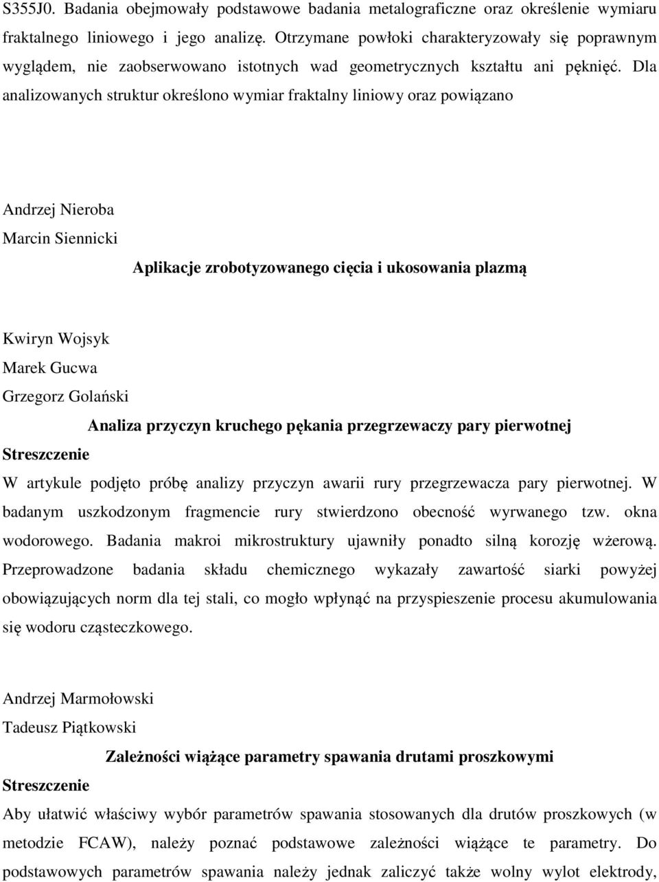 Dla analizowanych struktur określono wymiar fraktalny liniowy oraz powiązano Andrzej Nieroba Marcin Siennicki Aplikacje zrobotyzowanego cięcia i ukosowania plazmą Kwiryn Wojsyk Marek Gucwa Grzegorz