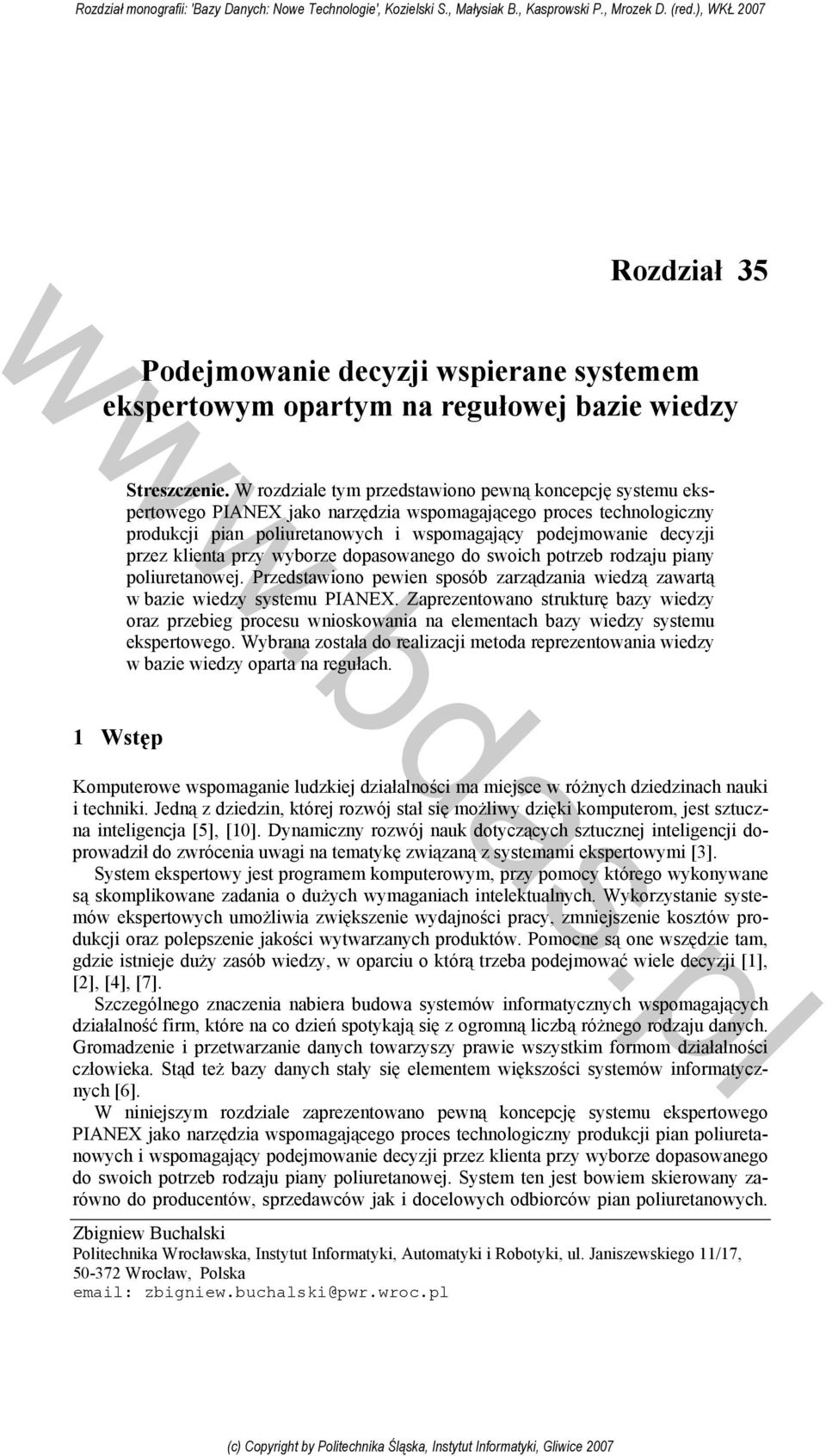 klienta przy wyborze dopasowanego do swoich potrzeb rodzaju piany poliuretanowej. Przedstawiono pewien sposób zarządzania wiedzą zawartą w bazie wiedzy systemu PIANEX.