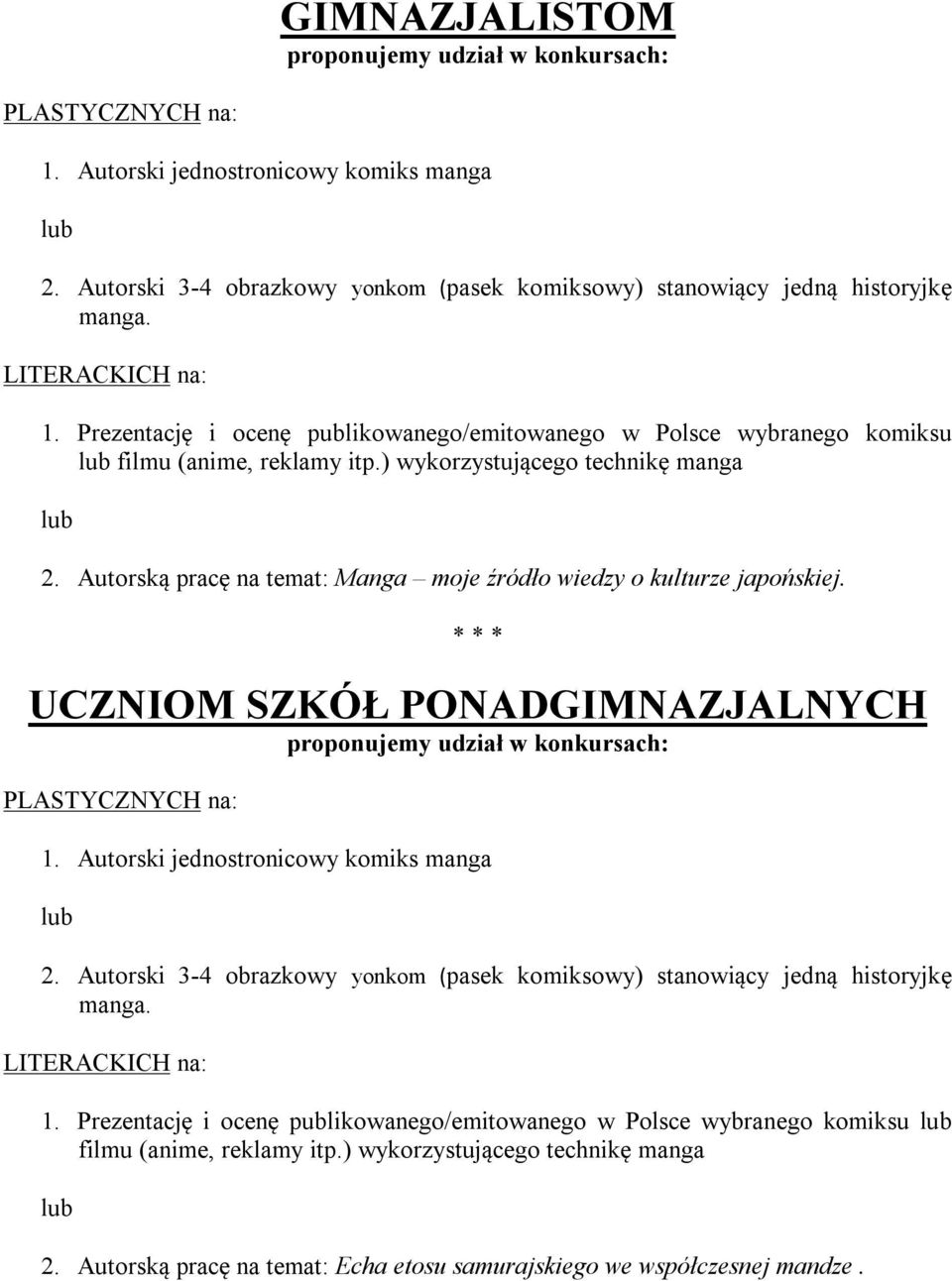 Autorską pracę na temat: Manga moje źródło wiedzy o kulturze japońskiej. * * * UCZNIOM SZKÓŁ PONADGIMNAZJALNYCH proponujemy udział w konkursach: PLASTYCZNYCH na: 1.