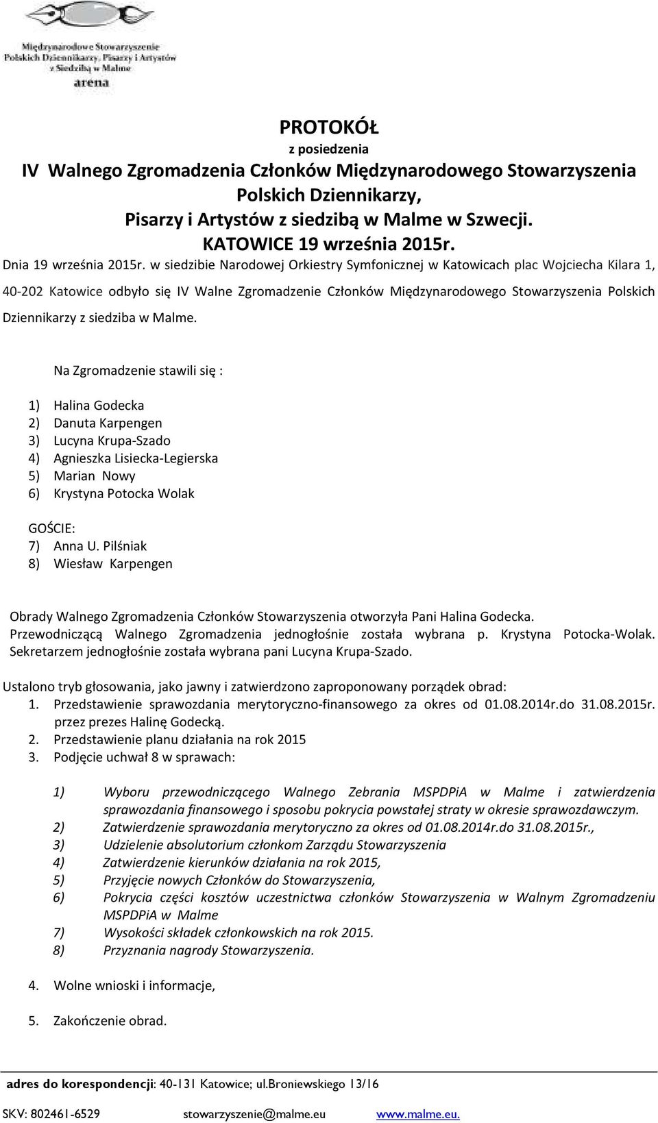 w siedzibie Narodowej Orkiestry Symfonicznej w Katowicach plac Wojciecha Kilara 1, 40-202 Katowice odbyło się IV Walne Zgromadzenie Członków Międzynarodowego Stowarzyszenia Polskich Dziennikarzy z