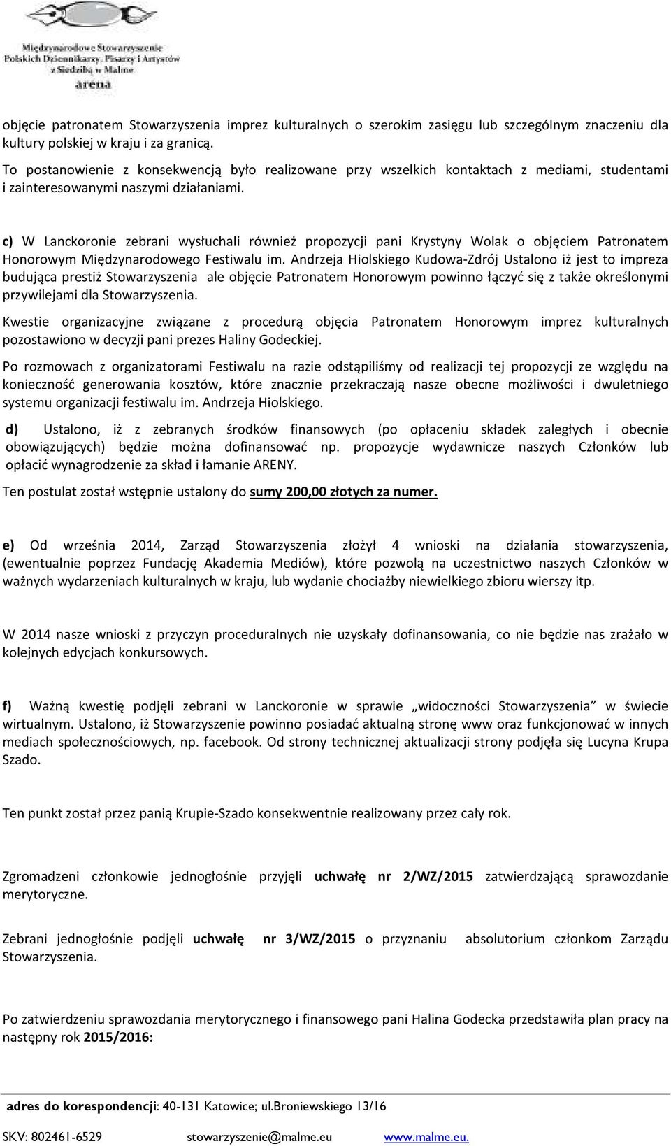 c) W Lanckoronie zebrani wysłuchali również propozycji pani Krystyny Wolak o objęciem Patronatem Honorowym Międzynarodowego Festiwalu im.