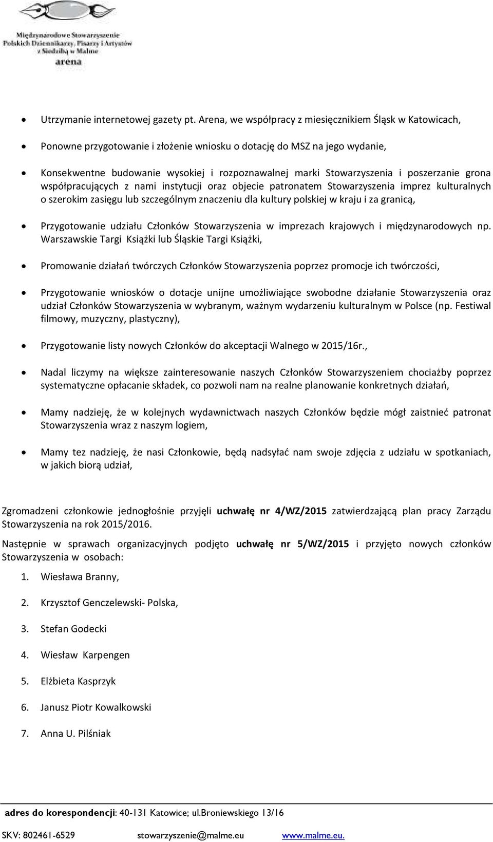 Stowarzyszenia i poszerzanie grona współpracujących z nami instytucji oraz objecie patronatem Stowarzyszenia imprez kulturalnych o szerokim zasięgu lub szczególnym znaczeniu dla kultury polskiej w