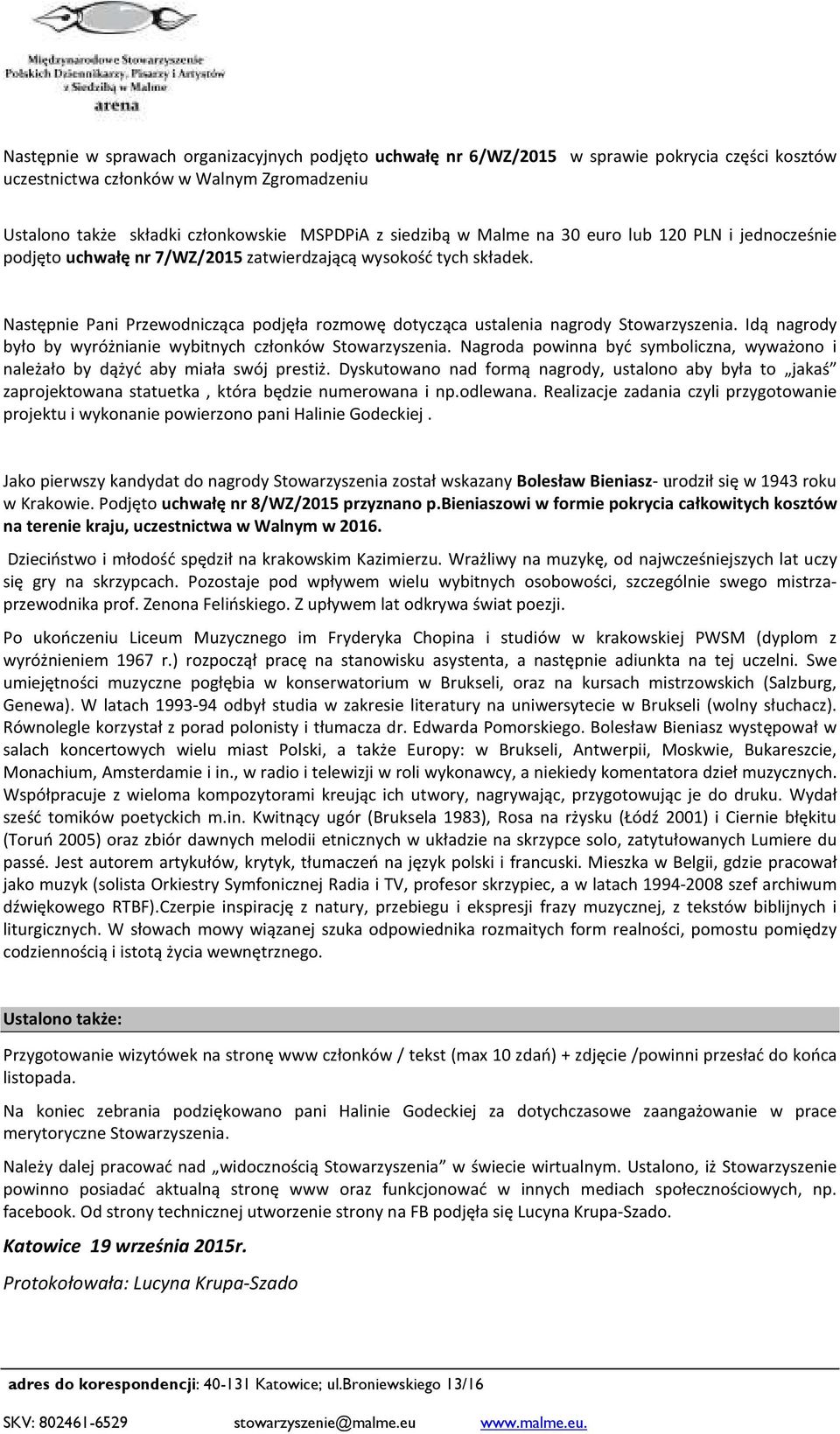 Następnie Pani Przewodnicząca podjęła rozmowę dotycząca ustalenia nagrody Stowarzyszenia. Idą nagrody było by wyróżnianie wybitnych członków Stowarzyszenia.