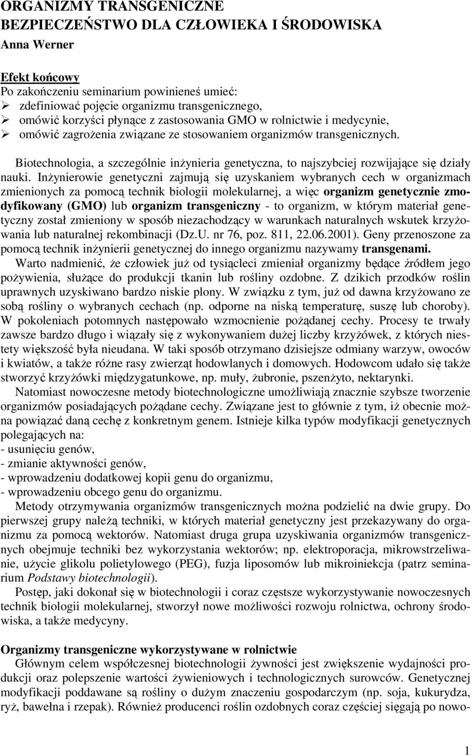 Biotechnologia, a szczególnie inżynieria genetyczna, to najszybciej rozwijające się działy nauki.