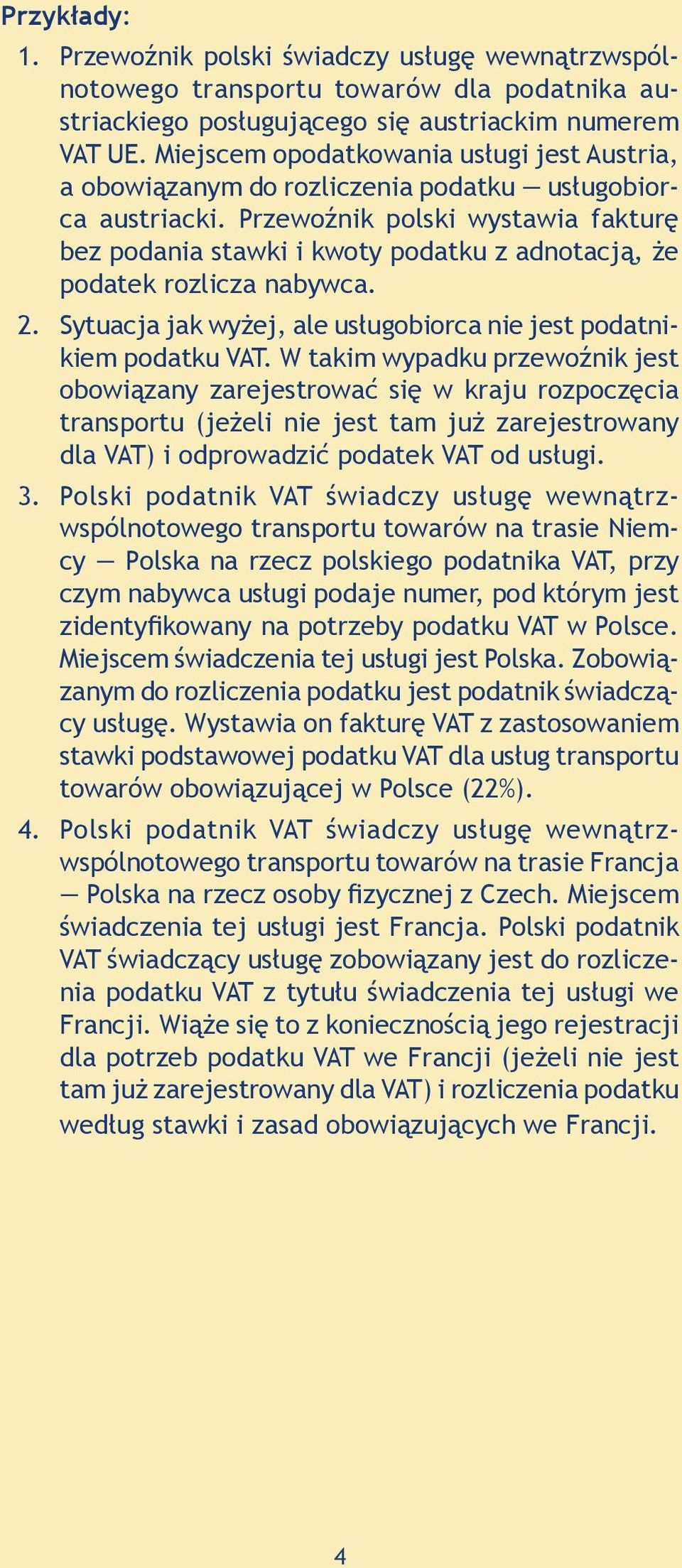 Przewoźnik polski wystawia fakturę bez podania stawki i kwoty podatku z adnotacją, że podatek rozlicza nabywca. 2. Sytuacja jak wyżej, ale usługobiorca nie jest podatnikiem podatku VAT.
