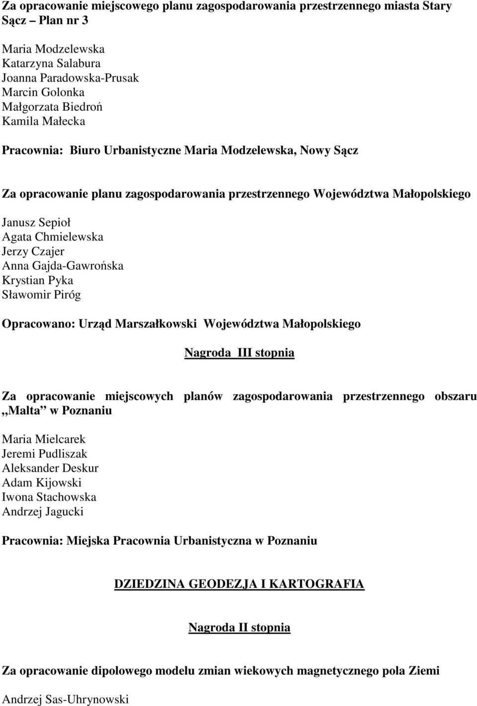 Gajda-Gawroska Krystian Pyka Sławomir Piróg Opracowano: Urzd Marszałkowski Województwa Małopolskiego Nagroda III stopnia Za opracowanie miejscowych planów zagospodarowania przestrzennego obszaru