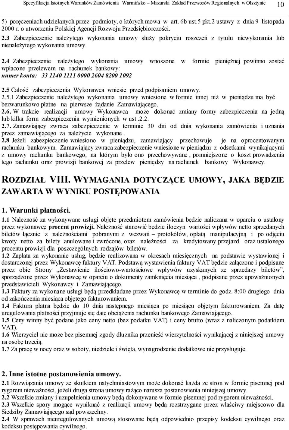 3 Zabezpieczenie należytego wykonania umowy służy pokryciu roszczeń z tytułu niewykonania lub nienależytego wykonania umowy. 2.