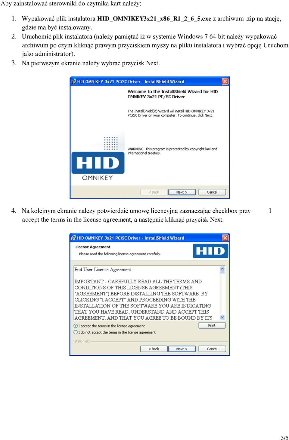 Uruchomić plik instalatora (należy pamiętać iż w systemie Windows 7 64-bit należy wypakować archiwum po czym kliknąć prawym przyciskiem myszy na