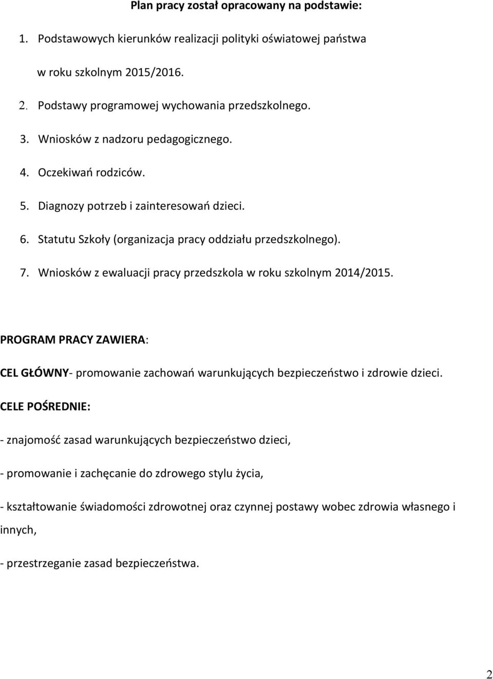 Wniosków z ewaluacji pracy przedszkola w roku szkolnym 2014/2015. PROGRAM PRACY ZAWIERA: CEL GŁÓWNY- promowanie zachowań warunkujących bezpieczeństwo i zdrowie dzieci.