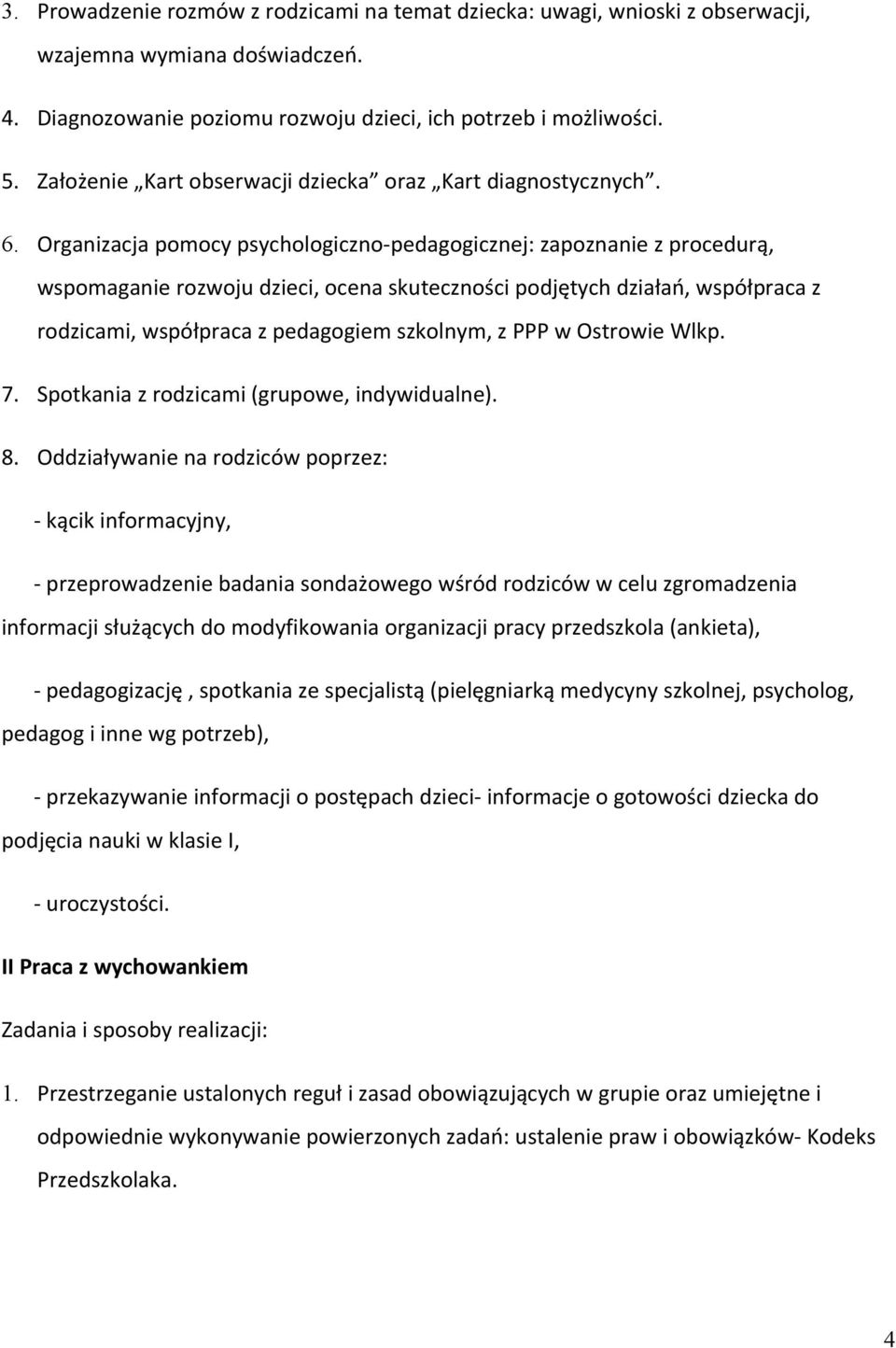 Organizacja pomocy psychologiczno-pedagogicznej: zapoznanie z procedurą, wspomaganie rozwoju dzieci, ocena skuteczności podjętych działań, współpraca z rodzicami, współpraca z pedagogiem szkolnym, z