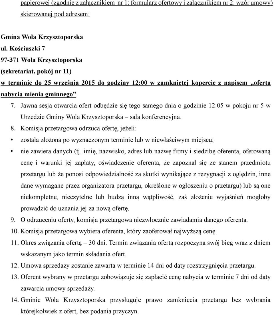 Jawna sesja otwarcia ofert odbędzie się tego samego dnia o godzinie 12:05 w pokoju nr 5 w Urzędzie Gminy Wola Krzysztoporska sala konferencyjna. 8.