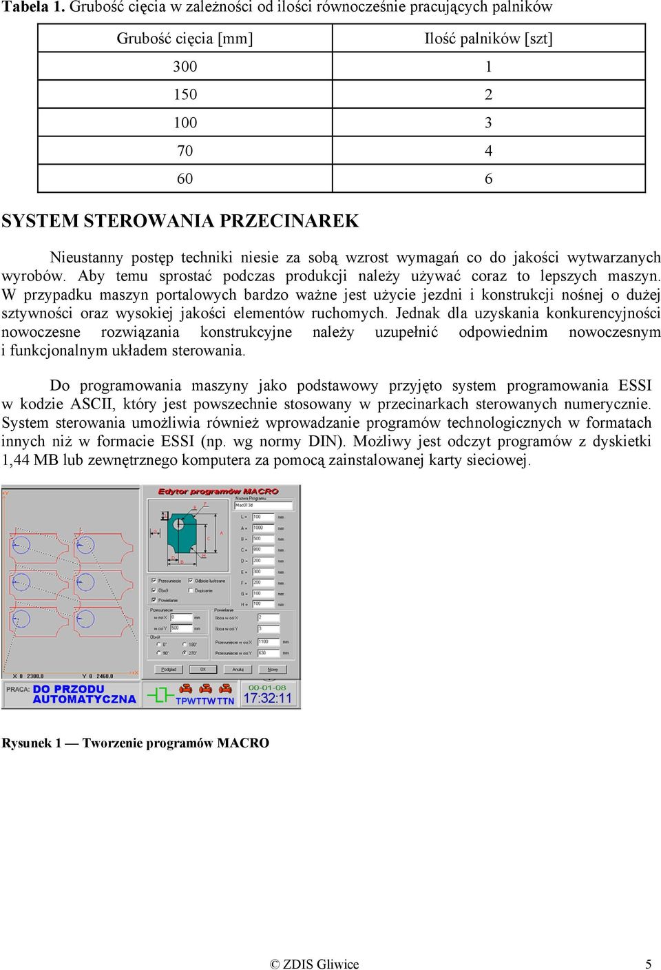 niesie za sobą wzrost wymagań co do jakości wytwarzanych wyrobów. Aby temu sprostać podczas produkcji należy używać coraz to lepszych maszyn.