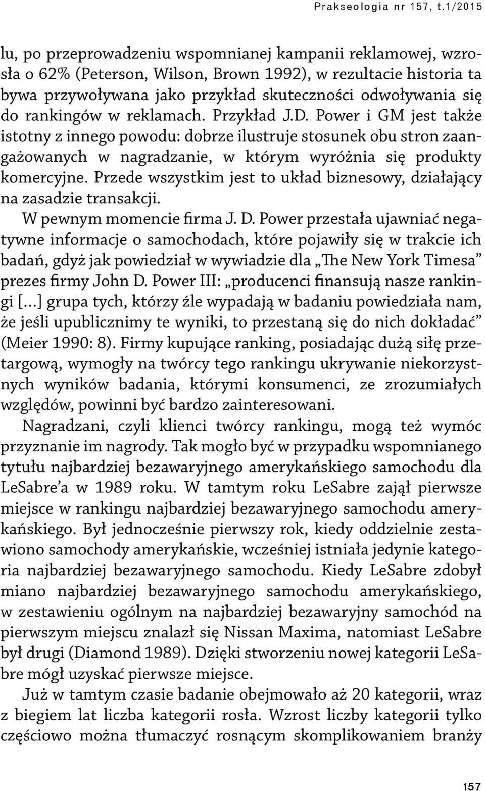 Przede wszystkim jest to układ biznesowy, działający na zasadzie transakcji. W pewnym momencie firma J. D.