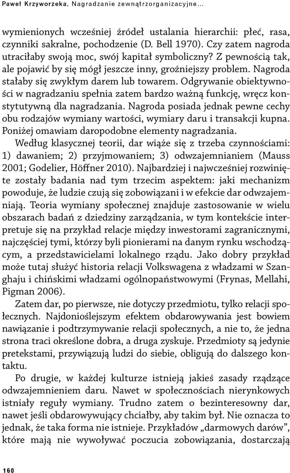 Odgrywanie obiektywności w nagradzaniu spełnia zatem bardzo ważną funkcję, wręcz konstytutywną dla nagradzania.