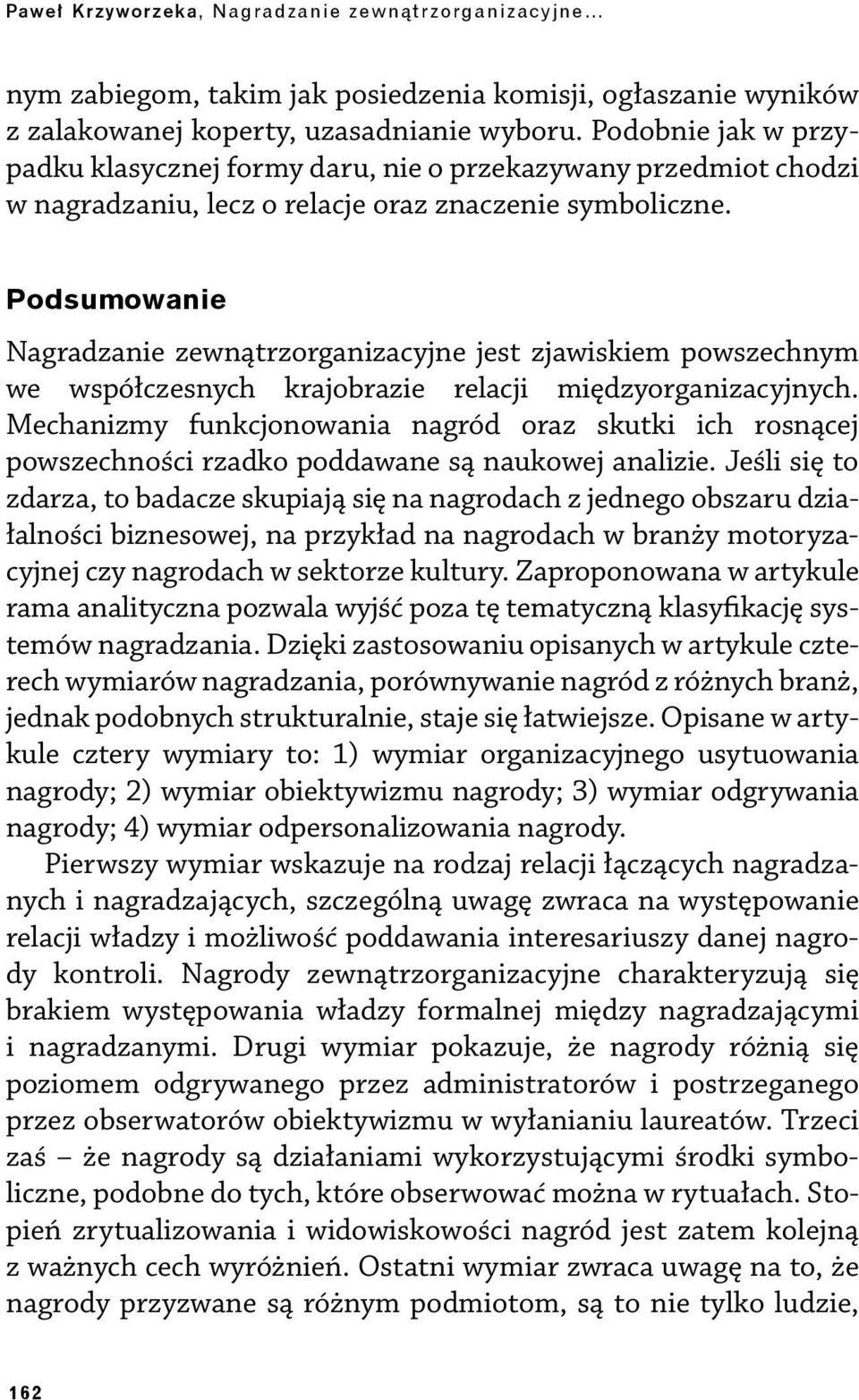 Podsumowanie Nagradzanie zewnątrzorganizacyjne jest zjawiskiem powszechnym we współczesnych krajobrazie relacji międzyorganizacyjnych.