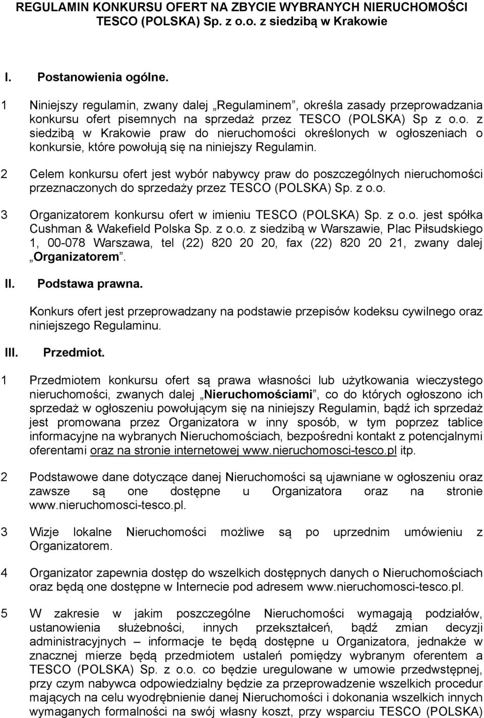 2 Celem konkursu ofert jest wybór nabywcy praw do poszczególnych nieruchomości przeznaczonych do sprzedaży przez TESCO (POLSKA) Sp. z o.o. 3 Organizatorem konkursu ofert w imieniu TESCO (POLSKA) Sp.