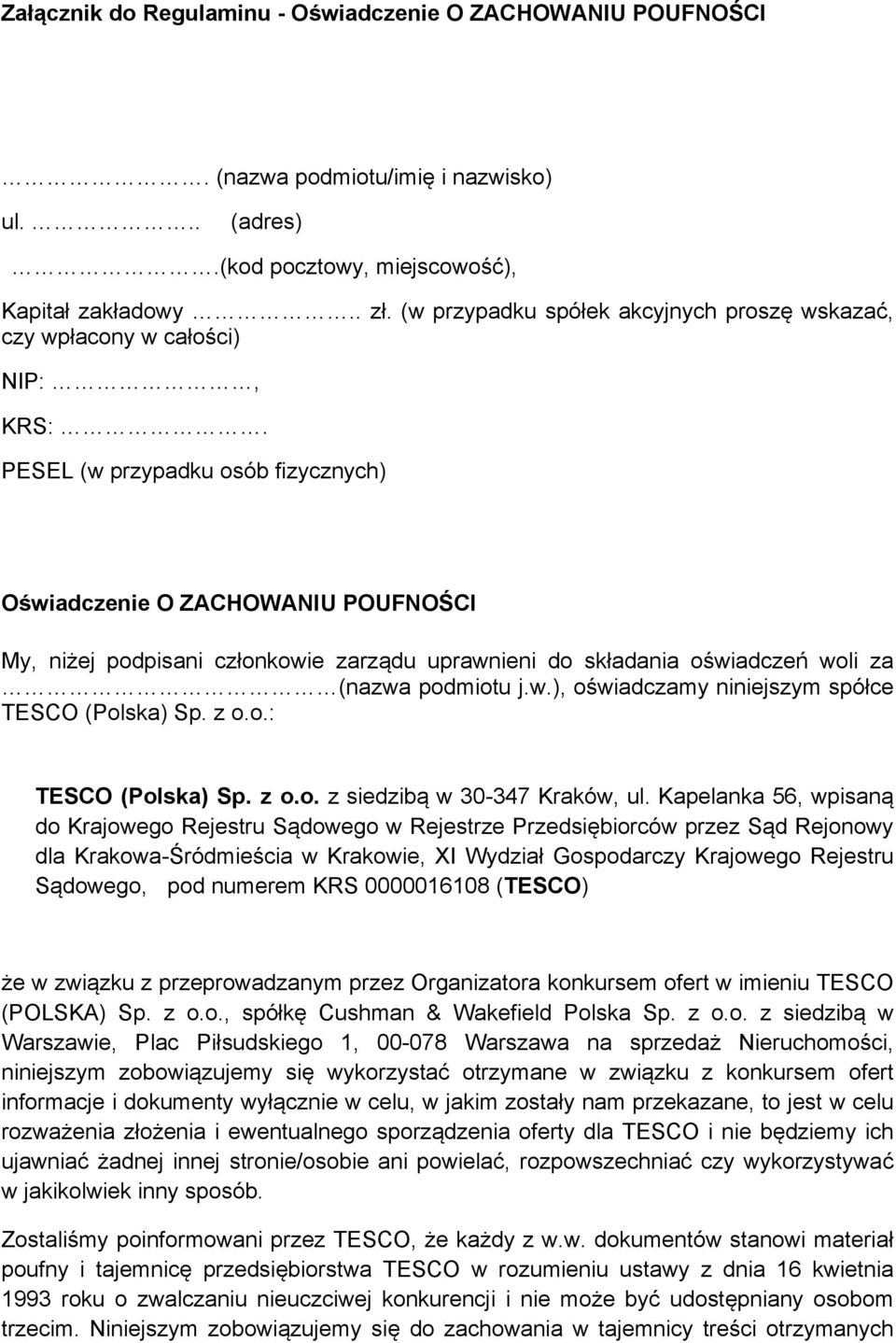 PESEL (w przypadku osób fizycznych) Oświadczenie O ZACHOWANIU POUFNOŚCI My, niżej podpisani członkowie zarządu uprawnieni do składania oświadczeń woli za (nazwa podmiotu j.w.), oświadczamy niniejszym spółce TESCO (Polska) Sp.