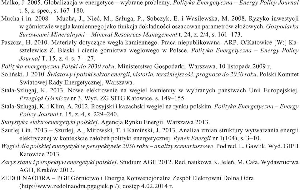 2/4, s. 161 173. Paszcza, H. 2010. Materia³y dotycz¹ce wêgla kamiennego. Praca niepublikowana. ARP. O/Katowice [W:] Kasztelewicz Z. Blaski i cienie górnictwa wêglowego w Polsce.