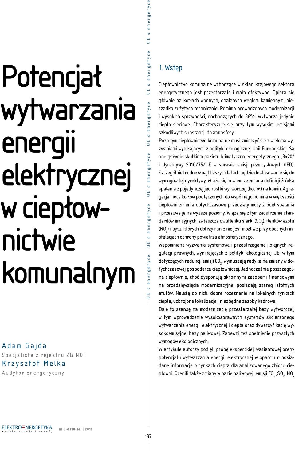 Opiera się głównie na kotłach wodnych, opalanych węglem kamiennym, nierzadko zużytych technicznie.