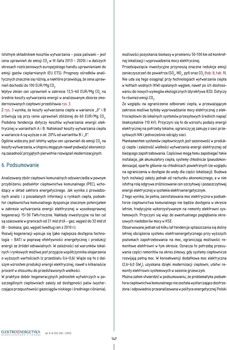 Wpływ zmian cen uprawnień w zakresie 12,5 60 EUR/Mg CO 2 na średnie koszty wytwarzania energii w analizowanym zbiorze zmodernizowanych ciepłowni przedstawia rys. 3. Z rys.