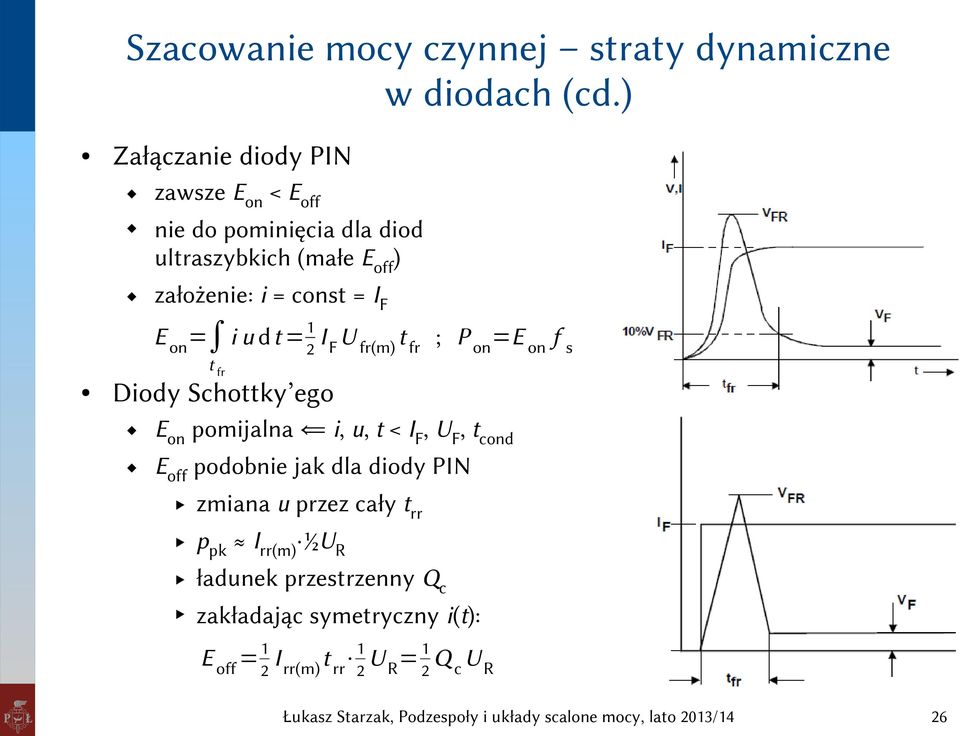 = IF E on= i u d t = 12 I F U fr(m) t fr ; P on=e on f s t fr Diody Schottky ego Eon pomijalna i, u, t < IF, UF,
