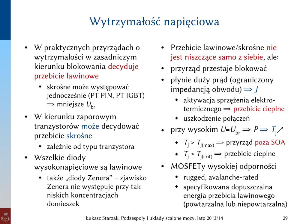 Wszelkie diody wysokonapięciowe są lawinowe skrośne może występować jednocześnie (PT PIN, PT IGBT) mniejsze Ubr W kierunku zaporowym tranzystorów może decydować przebicie skrośne aktywacja sprzężenia