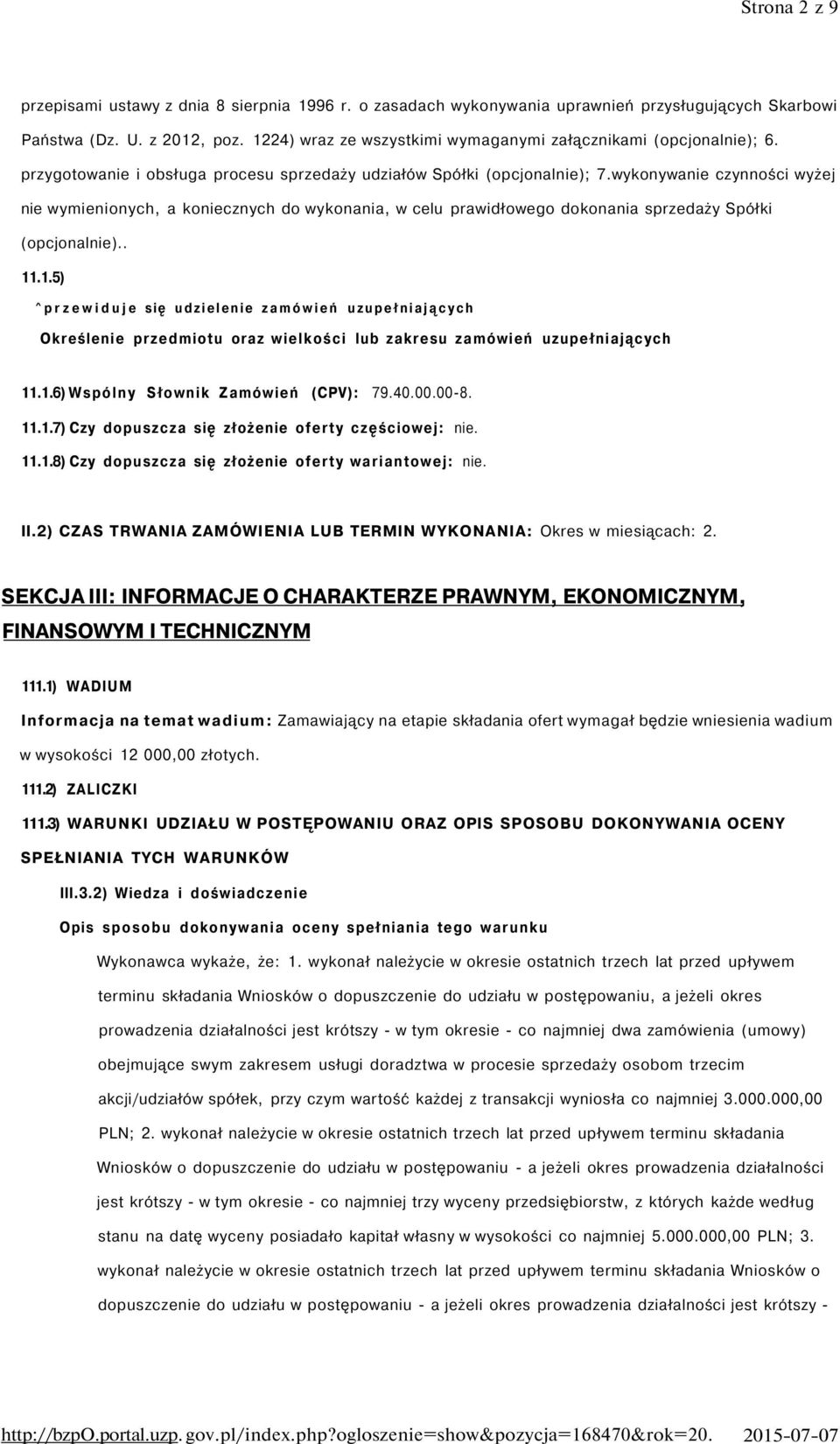 wykonywanie czynności wyżej nie wymienionych, a koniecznych do wykonania, w celu prawidłowego dokonania sprzedaży Spółki (opcjonalnie).. 11